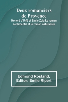 Deux romanciers de Provence: Honoré d'Urfé et Émile Zola Le roman sentimental et le roman naturaliste (French Edition)