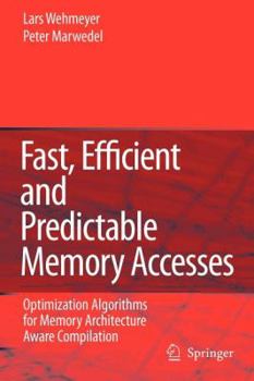 Paperback Fast, Efficient and Predictable Memory Accesses: Optimization Algorithms for Memory Architecture Aware Compilation Book