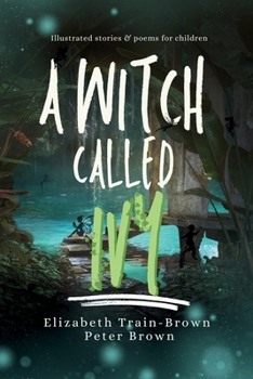 Paperback A Witch Called Ivy: Collected Poems & Stories for Children Book