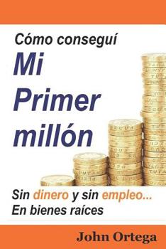 Paperback Cómo Conseguí Mi Primer Millón: Sin Dinero Y Sin Empleo, En Bienes Raíces [Spanish] Book