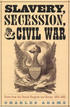 Paperback Slavery, Secession, and Civil War: Views from the UK and Europe, 1856-1865 Book
