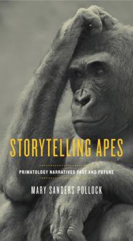 Hardcover Storytelling Apes: Primatology Narratives Past and Future Book