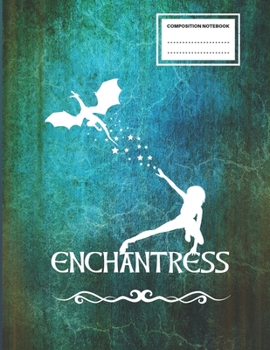 Enchantress: Sorceress Notebook Journal. College Ruled. For Spellcasters, Students, Fantasy Fiction Lovers To Write In.