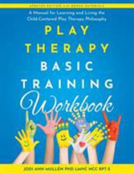 Paperback Play Therapy Basic Training Workbook: A Manual for Living and Learning the Child Centered Play Therapy Philospophy Book