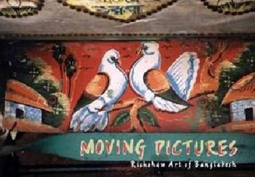 Hardcover Moving Pictures: Rickshaw Art of Bangladesh Book