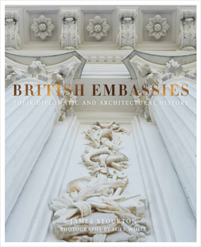 Hardcover British Embassies: Their Diplomatic and Architectural History Book