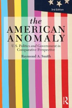 Paperback The American Anomaly: U.S. Politics and Government in Comparative Perspective Book