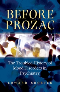 Hardcover Before Prozac: The Troubled History of Mood Disorders in Psychiatry Book