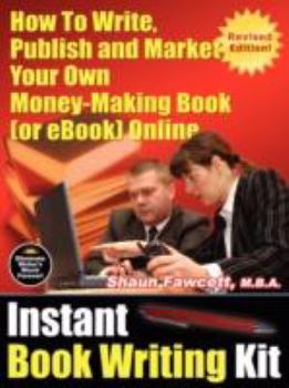 Paperback Instant Book Writing Kit - How to Write, Publish and Market Your Own Money-Making Book (or eBook) Online - Revised Edition Book