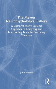 Hardcover The Meyers Neuropsychological Battery: A Comprehensive Systems Approach to Analyzing and Interpreting Tests for Practicing Clinicians Book