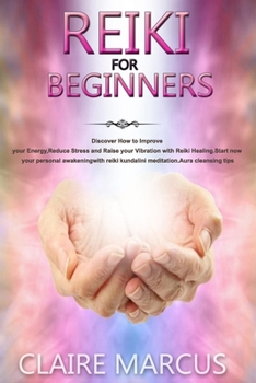 Paperback Reiki for Beginners: Discover How to Improve your Energy, Reduce Stress and Raise your Vibration with Reiki Healing.Start now your personal Book