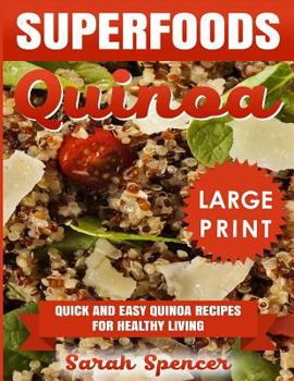 Paperback Superfoods Quinoa: Quick and Easy Quinoa Recipes for Healthy Living *** Large Print Edition*** [Large Print] Book