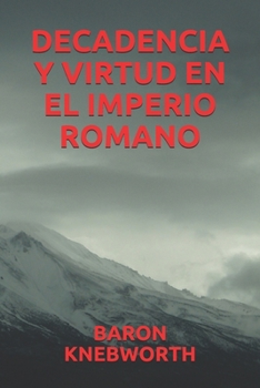DECADENCIA Y VIRTUD EN EL IMPERIO ROMANO (Spanish Edition)
