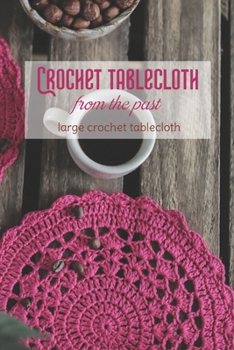 Paperback Crochet tablecloth from the past: large crochet tablecloth: Old-fashioned crocheted tablecloth Book