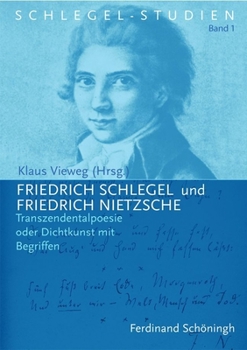 Friedrich Schlegel Und Friedrich Nietzsche: Transzendentalpoesie Oder Dichtkunst Mit Begriffen (Schlegel-Studien)