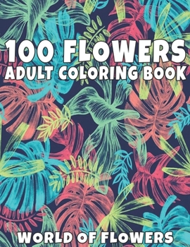 Paperback 100 Flowers Adult Coloring Book: Adult Relaxation Coloring Book 100 Inspirational Floral Pattern Only Beautiful Flowers Coloring Book For Adults Relax Book