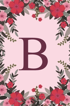 Paperback B: Name Monogram Initial B Pink Floral 6x9" Lined Notebook/Journal Gift Idea For Girls, Women, School, College and Work Book