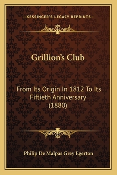 Paperback Grillion's Club: From Its Origin In 1812 To Its Fiftieth Anniversary (1880) Book