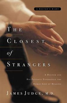 Hardcover The Closest of Strangers: A Doctor and His Patients Experience the Human Side of Healing Book