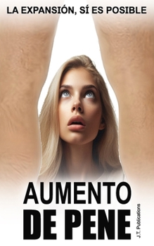 Paperback AUMENTO DEL PENE La expansión, sí es posible: Lo que funciona de verdad y lo que no funciona [Spanish] Book