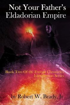 Not Your Father's Eldadorian Empire: Book Two of the Fovean Chronicles Intermission - Book #2 of the Fovean Chronicles Intermission