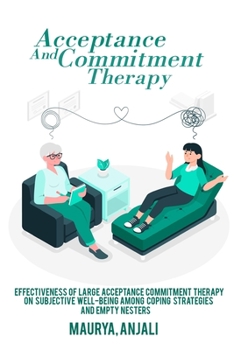 Paperback Effectiveness of large acceptance commitment therapy on subjective well-being among coping strategies and empty nesters Book