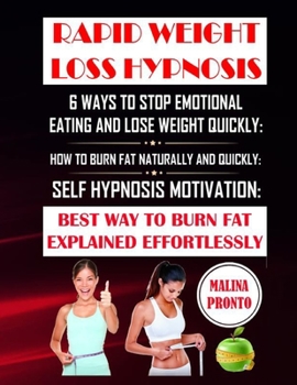 Paperback Rapid Weight Loss Hypnosis: 6 Ways To Stop Emotional Eating And Lose Weight Quickly: How To Burn Fat Naturally And Quickly: Self Hypnosis Motivati Book