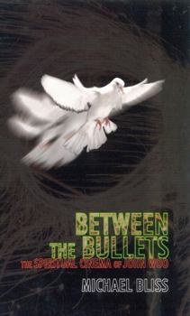 Hardcover Between the Bullets: The Spiritual Cinema of John Woo Book