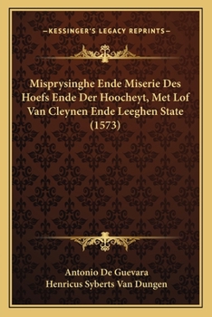 Paperback Misprysinghe Ende Miserie Des Hoefs Ende Der Hoocheyt, Met Lof Van Cleynen Ende Leeghen State (1573) [Dutch] Book