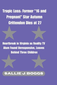 Tragic Loss: Former "16 and Pregnant" Star Autumn Crittendon Dies at 27: Heartbreak in Virginia as Reality TV Alum Found Unresponsive, Leaves Behind ... (The Collection Of Captivating Breaking News)