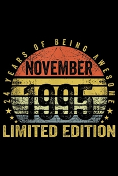 24 years of eing awesome november 1995 limited edition: Born November 1995 Limited Edition Bday Gifts 24th Birthday  Journal/Notebook Blank Lined Ruled 6x9 100 Pages