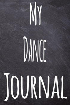 Paperback My Dance Journal: The perfect gift for the student in your life - unique record keeper! Book