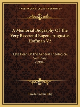 Paperback A Memorial Biography Of The Very Reverend Eugene Augustus Hoffman V2: Late Dean Of The General Theological Seminary (1904) Book