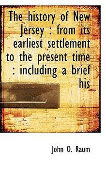 Paperback The History of New Jersey: From Its Earliest Settlement to the Present Time: Including a Brief His Book