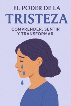 Paperback El Poder de la Tristeza: Comprender, Sentir y Transformar [Spanish] Book
