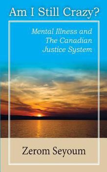 Paperback Am I Still Crazy: mental illness and Canadian justice system Book