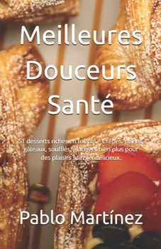 Meilleures Douceurs Santé: 51 desserts riches en folates – Crêpes, gelées, gâteaux, soufflés, glaces et bien plus pour des plaisirs sains et délicieux. (French Edition)