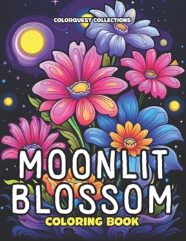 Moonlit Blossom Coloring Book: Creative Flower Coloring Pages on Black Background for Teens & Adults (Night Flowers Coloring Books)