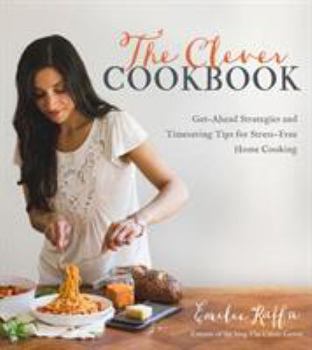 Paperback The Clever Cookbook: Get-Ahead Strategies and Timesaving Tips for Stress-Free Home Cooking Book