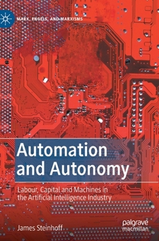 Hardcover Automation and Autonomy: Labour, Capital and Machines in the Artificial Intelligence Industry Book