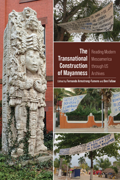 Paperback The Transnational Construction of Mayanness: Reading Modern Mesoamerica through US Archives Book