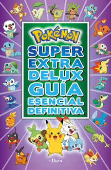 Paperback Pokémon Súper Extra Delux Guía Esencial Definitiva / Super Extra Deluxe Essentia L Handbook (Pokemon) = Super Extra Deluxe Essential Handbook (Pokémon [Spanish] Book