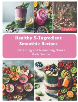 Paperback Healthy 5-Ingredient Smoothie Recipes: Refreshing and Nourishing Drinks Made Simple Book