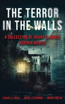 Hardcover The Terror in the Walls: A Collection Of Haunted House Horror Novels Book