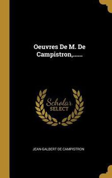 Oeuvres de M. de Campistron, ......