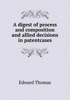 Paperback A digest of process and composition and allied decisions in patentcases Book