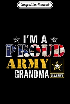 Paperback Composition Notebook: I'm A Proud Army Grandma American Flag Military Gift Veteran Journal/Notebook Blank Lined Ruled 6x9 100 Pages Book