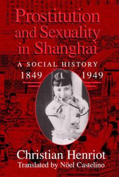 Prostitution and Sexuality in Shanghai: A Social History, 18491949