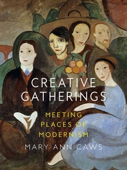 Hardcover Creative Gatherings: Meeting Places of Modernism Book