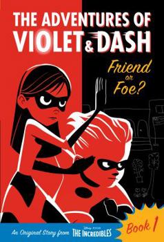 Paperback The Adventures of Violet & Dash: Friend or Foe? (Disney/Pixar the Incredibles 2) Book